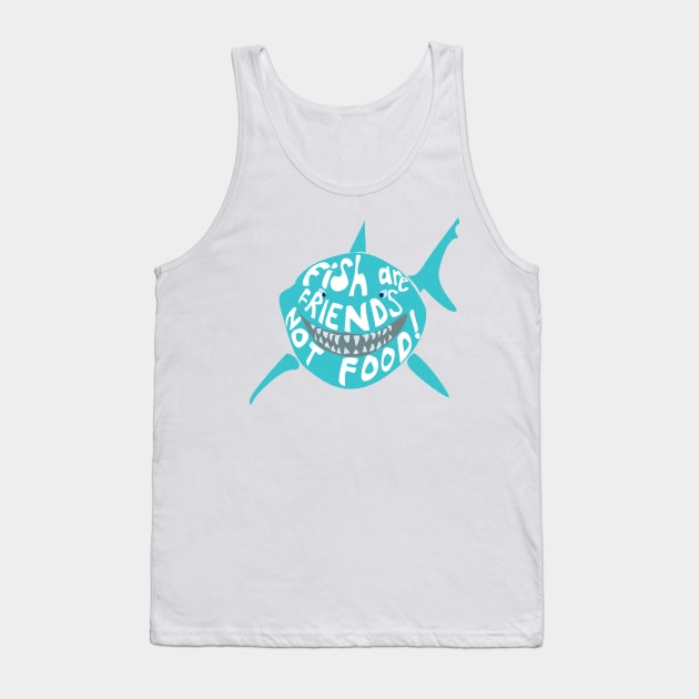 Fish are Friends not food Tank Top by nomadearthdesign